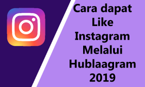 Cara Mendapatkan Like Instagram Melalui Hublaagram 2019