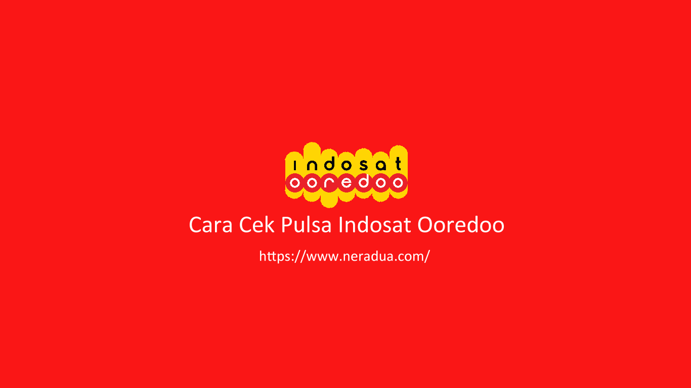 5 Cara Cek Pulsa Indosat Ooredoo Lengkap | NERADUA