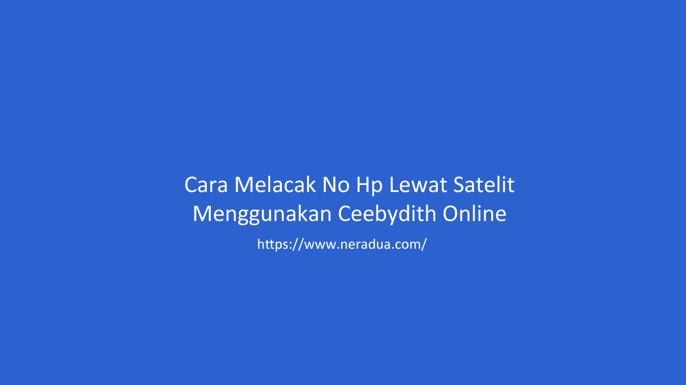 Cara Melacak No Hp Lewat Satelit Menggunakan Ceebydith Online