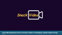 cara mendapatkan koin di snack video