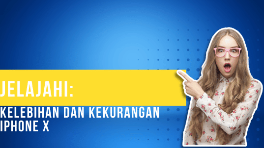 Jelajahi Kelebihan dan Kekurangan Iphone X