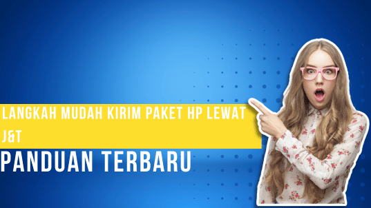 Langkah Mudah kirim paket HP lewat J&T Panduan Terbaru