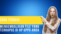 Cara Terbaik Mengembalikan File yang Terhapus di HP Oppo Anda