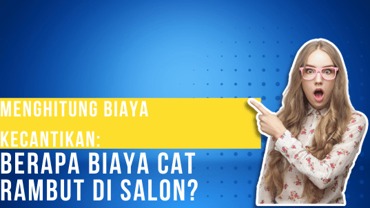 Menghitung Biaya Kecantikan Berapa Biaya Cat Rambut di Salon