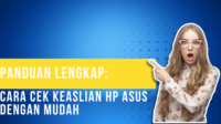 Panduan Lengkap Cara Cek Keaslian HP Asus Dengan Mudah