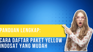 Panduan Lengkap Cara Daftar Paket Yellow Indosat Yang Mudah