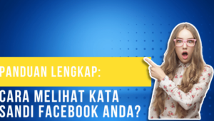 Panduan Lengkap Cara Melihat Kata Sandi Facebook Anda