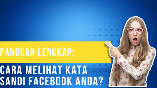 Panduan Lengkap Cara Melihat Kata Sandi Facebook Anda