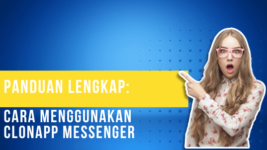 Panduan Lengkap Cara Menggunakan ClonApp Messenger