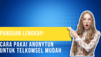 Panduan Lengkap Cara Pakai AnonyTun untuk Telkomsel Mudah