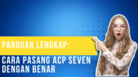 Panduan Lengkap Cara Pasang ACP Seven Dengan Benar