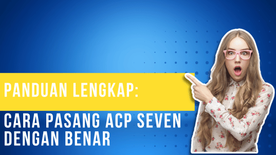 Panduan Lengkap Cara Pasang ACP Seven Dengan Benar
