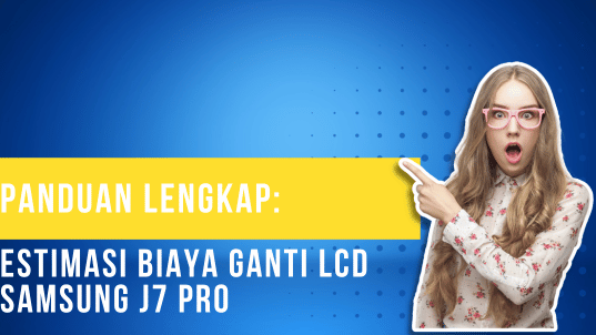 Panduan Lengkap Estimasi Biaya Ganti LCD Samsung J7 Pro