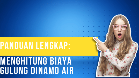 Panduan Lengkap Menghitung Biaya Gulung Dinamo Air