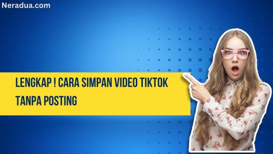 Cara Simpan Video Tiktok Tanpa Posting