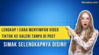 Cara Menyimpan Video Tiktok Ke Galeri Tanpa Di Post